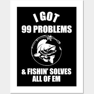 I got 99 problems and fishin solves all of em Posters and Art